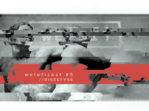 Weloficast series vol. 5 w/ RISEEFY96